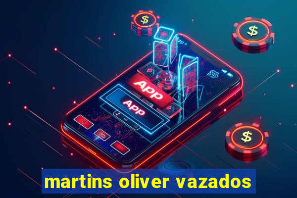 martins oliver vazados